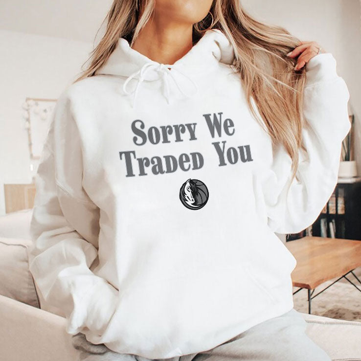 Sorry We Traded You Dallas Mavericks T Shirt