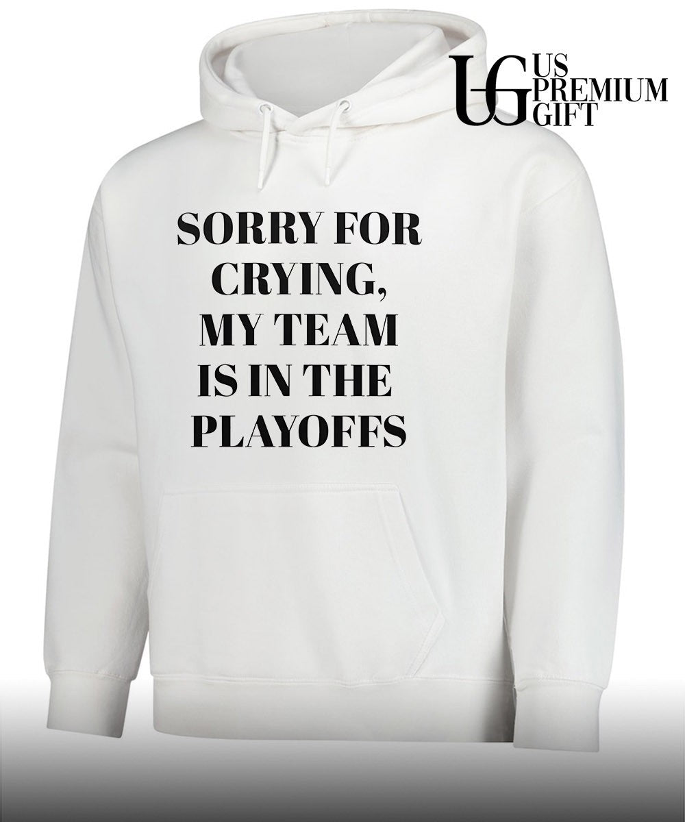 Sorry for crying my team is in the playoffs shirt