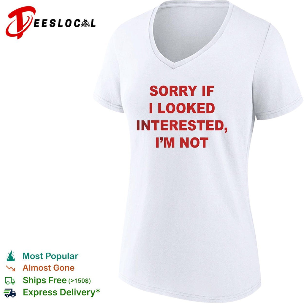 Sorry if I looked interested I’m not bold capitalized statement quote shirt