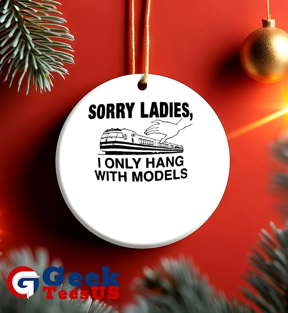 Sorry ladies I only hang with models shirt