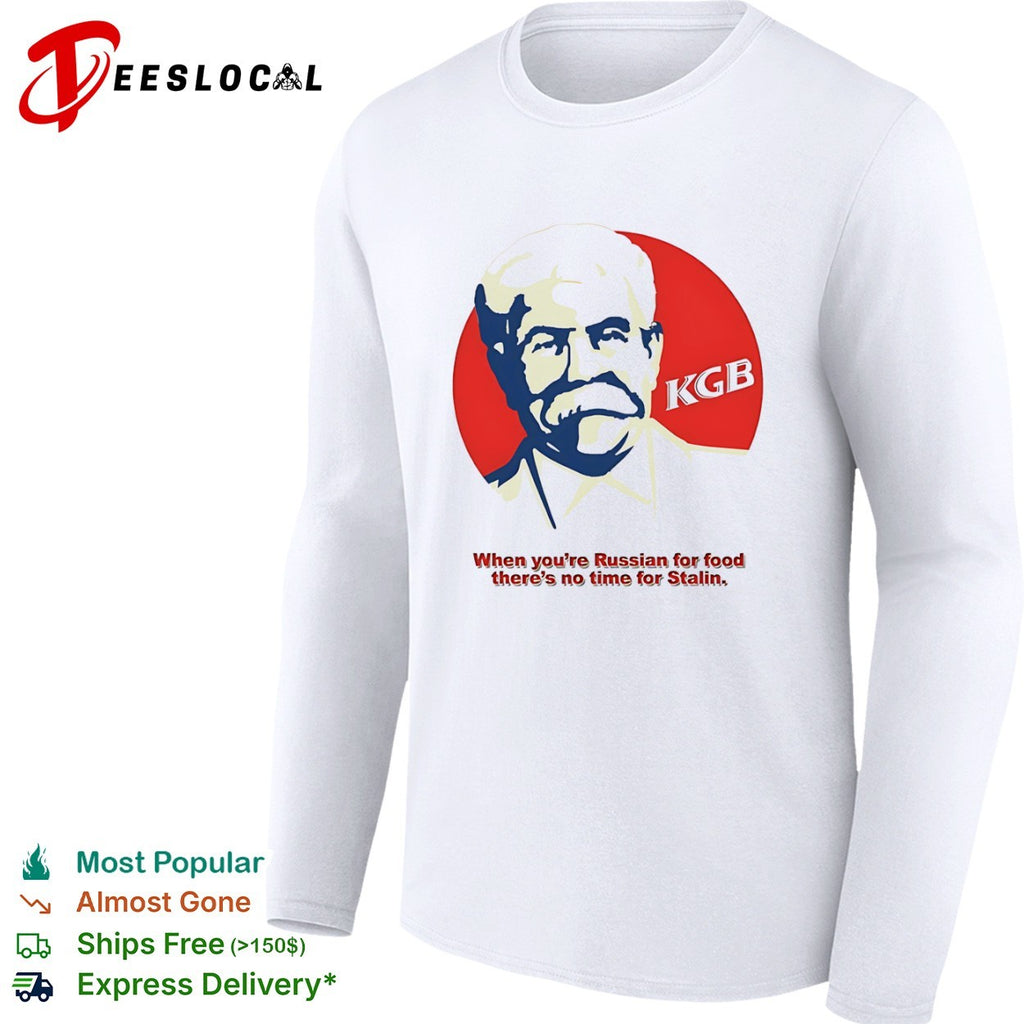 Stalin KGB When You’re Russian for Food There’s No Time for Stalin shirt