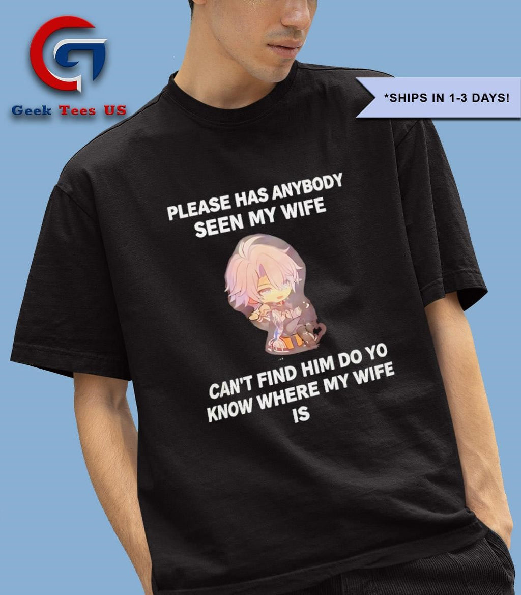 Star Rail please has anybody seen my wife can’t find him do yo know where my wife is shirt