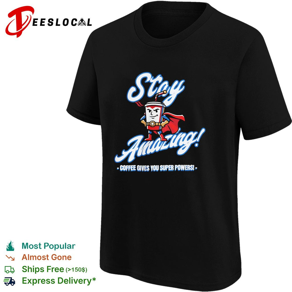 Stay Amazing Coffee Gives You Super Powers Superhero Cup shirt