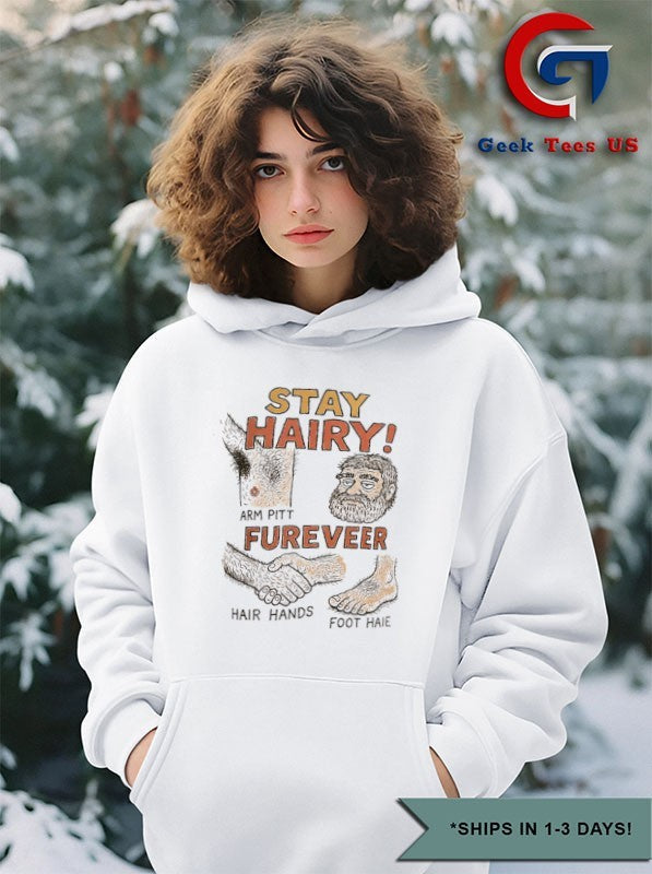 Stay hairy arm pitt fureveer hair hands foot haie shirt