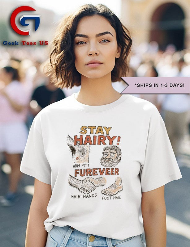 Stay hairy arm pitt fureveer hair hands foot haie shirt