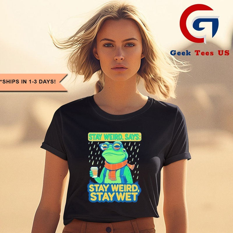 Stay weird says stay weird stay wet portland frog protest shirt