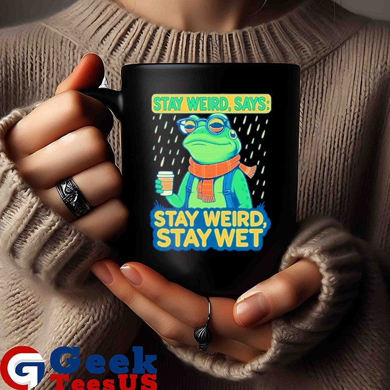 Stay weird says stay weird stay wet portland frog protest shirt