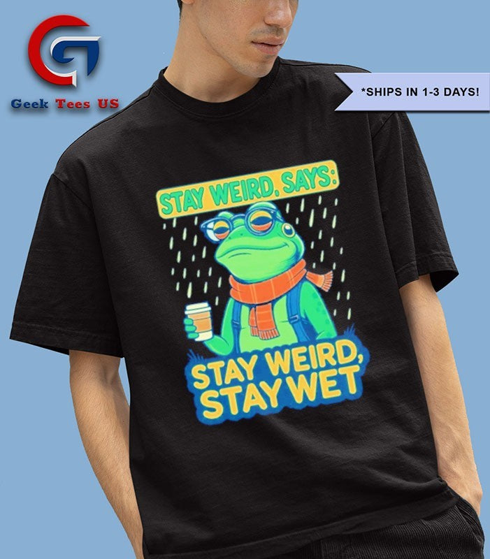 Stay weird says stay weird stay wet portland frog protest shirt