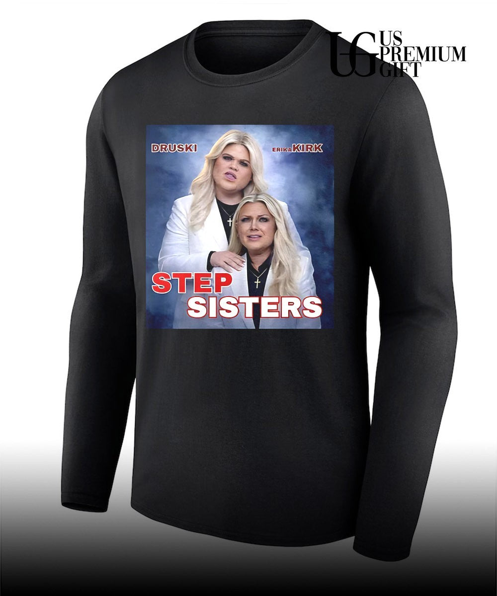 Stepsisters Erika Kirk Druski Step Sisters shirt