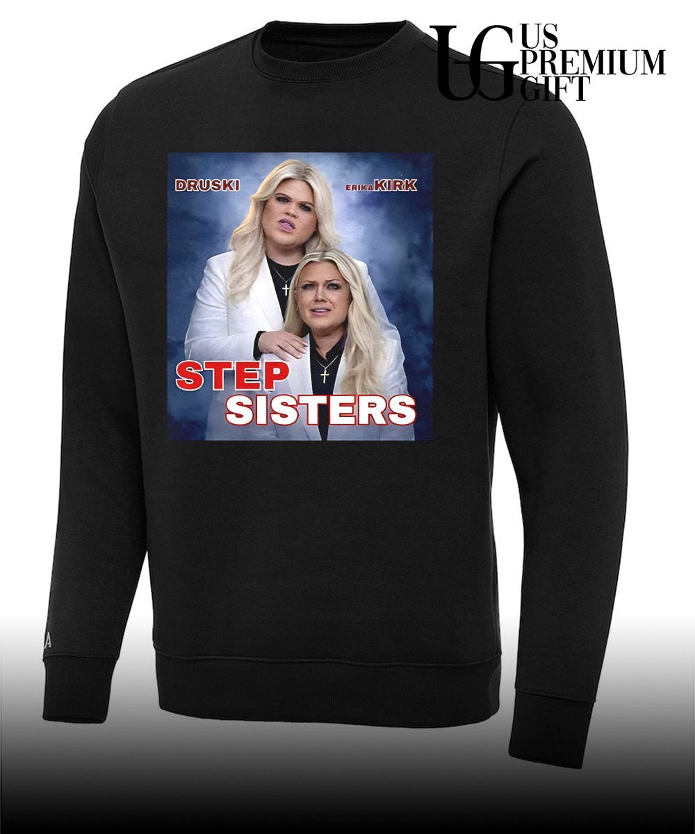 Stepsisters Erika Kirk Druski Step Sisters shirt