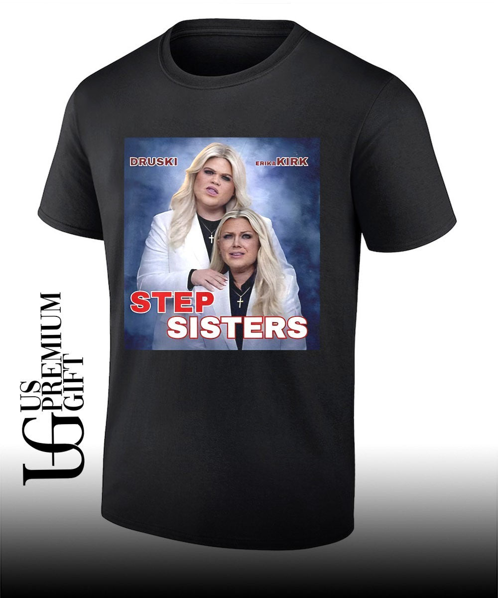Stepsisters Erika Kirk Druski Step Sisters shirt