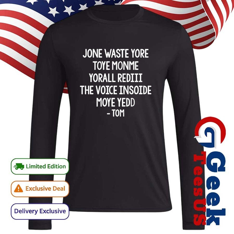 Steve Jone Waste Yore Toye Monme Yorall Rediii The Voice Insoide Moye Yedd Tom shirt