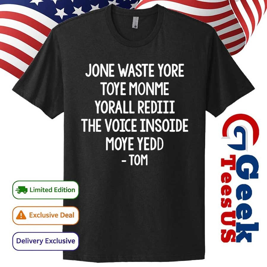 Steve Jone Waste Yore Toye Monme Yorall Rediii The Voice Insoide Moye Yedd Tom shirt