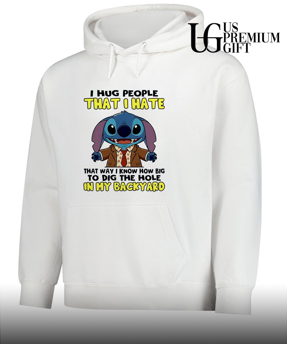 Stich I hug people that I hate that way I know how big to dig the hole in my backyard shirt