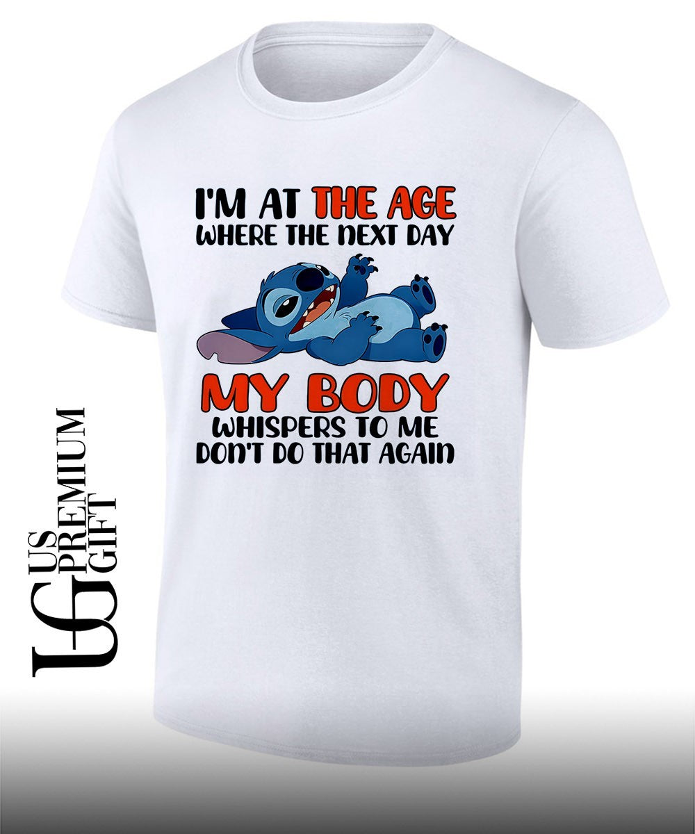 Stich I’m at the age where the next day my body whispers to me don’t do that again shirt