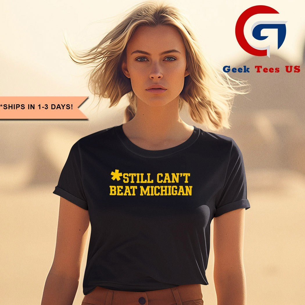 Still can’t beat Michigan Wolverines shirt