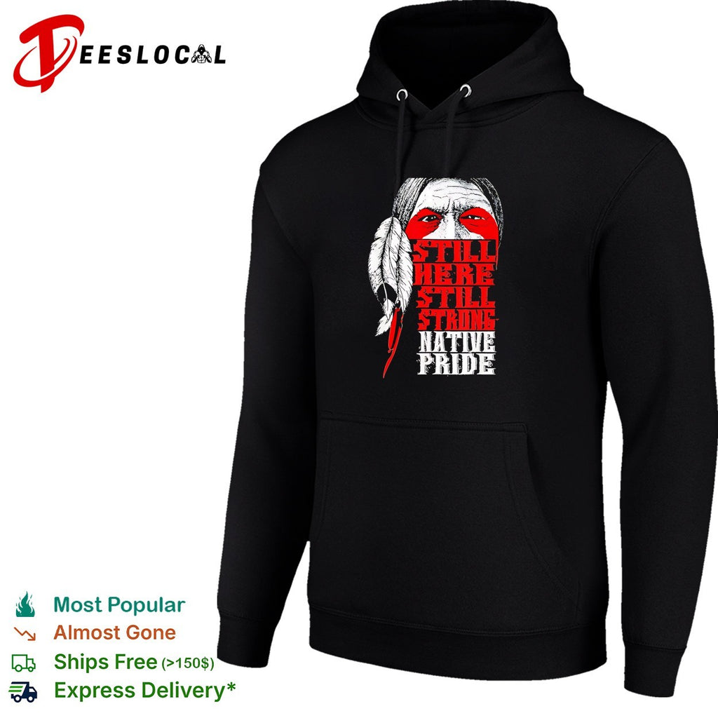 Still here still strong Native pride shirt