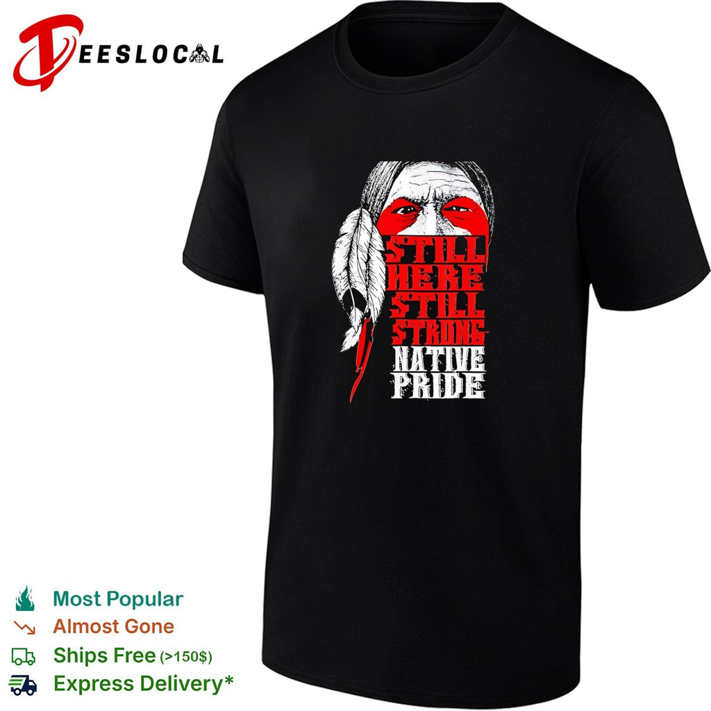 Still here still strong Native pride shirt
