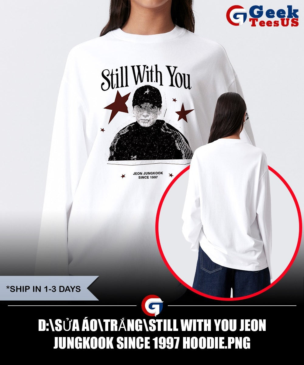 Still with you Jeon Jungkook since 1997 shirt