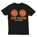 Stop Staring At My Pizza Party Women Funny Pizza T-Shirt