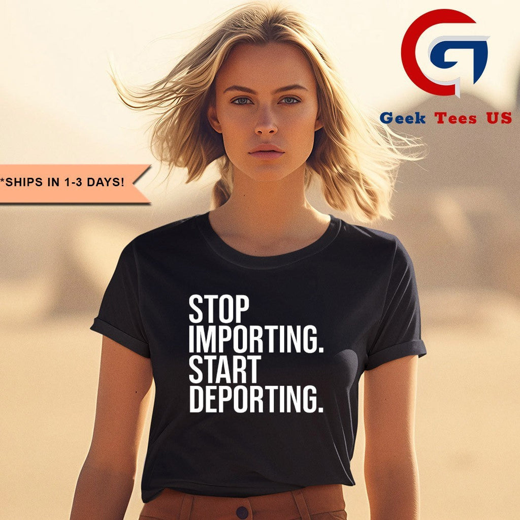 Stop importing start deporting shirt