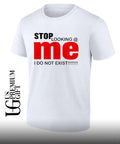 Stop looking me I do not exist shirt