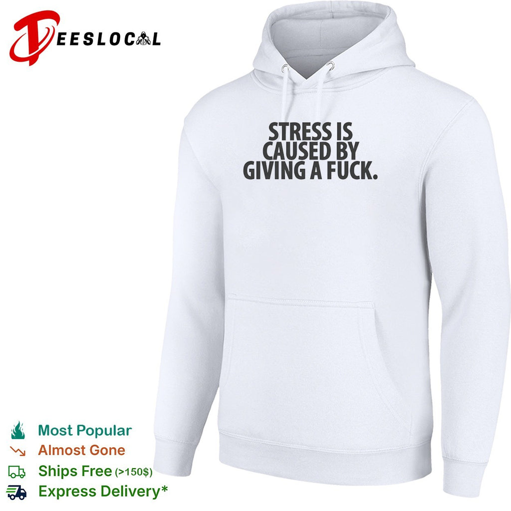 Stress Is Caused by Giving a Fuck shirt