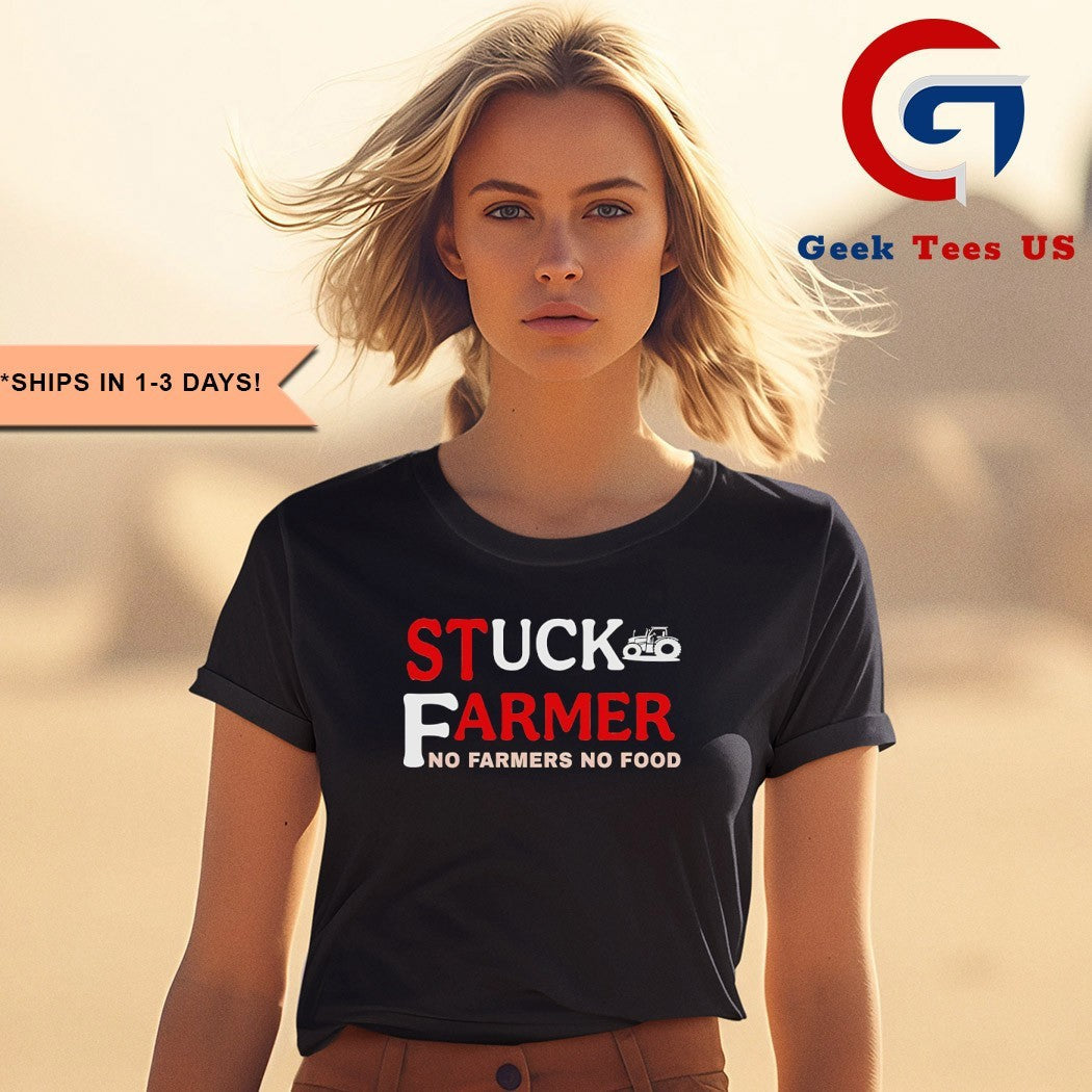 Stuck farmer no farmers no food shirt