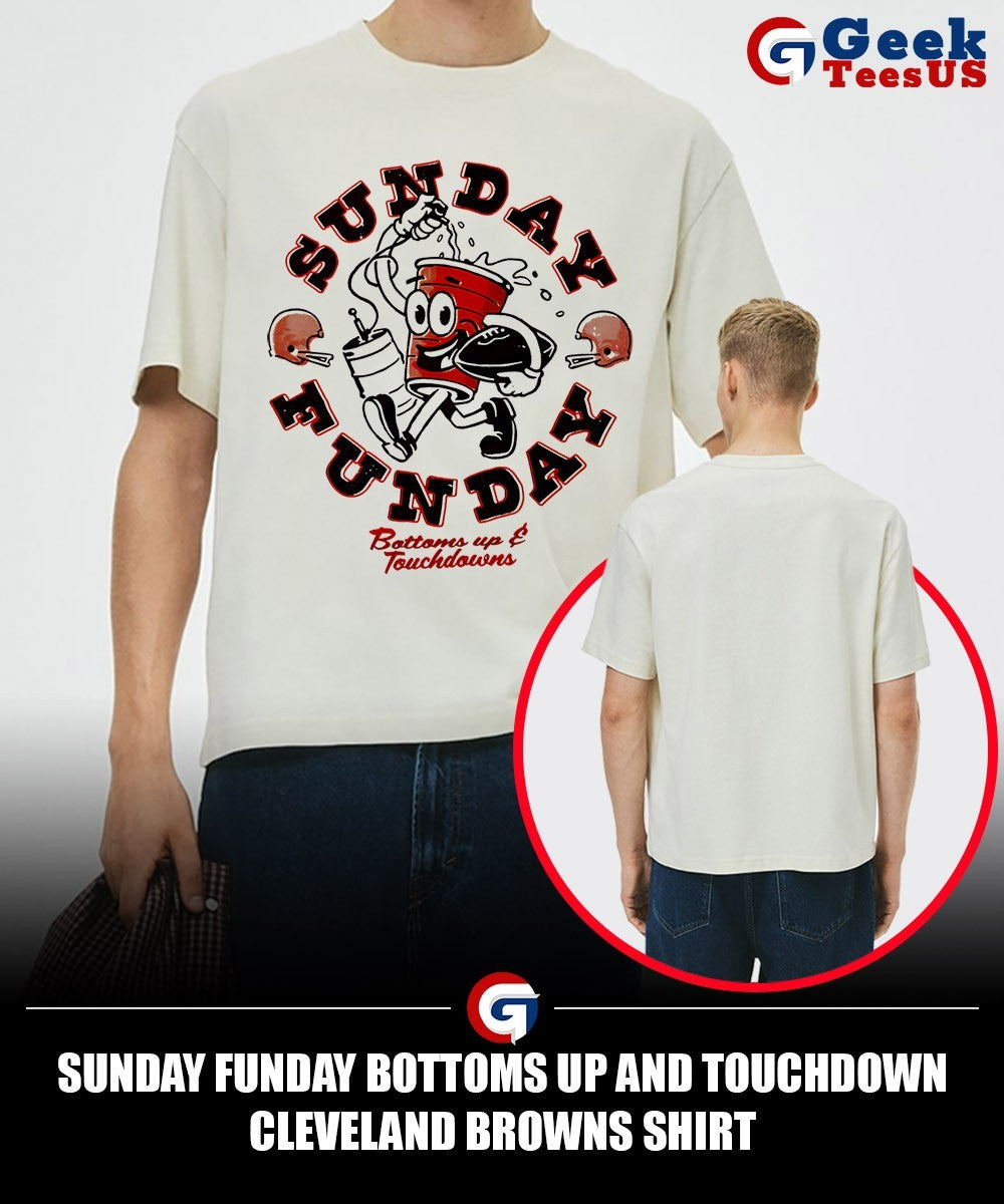 Sunday Funday Bottoms Up and Touchdown Cleveland Browns shirt