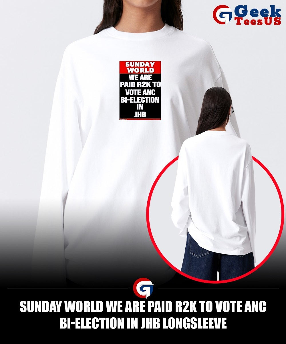 Sunday world we are paid R2k to vote Anc Bi-election In Jhb shirt