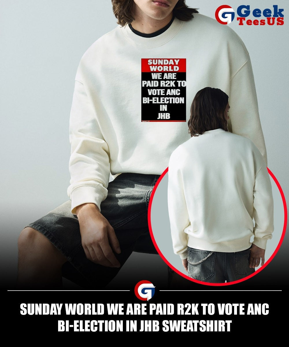 Sunday world we are paid R2k to vote Anc Bi-election In Jhb shirt