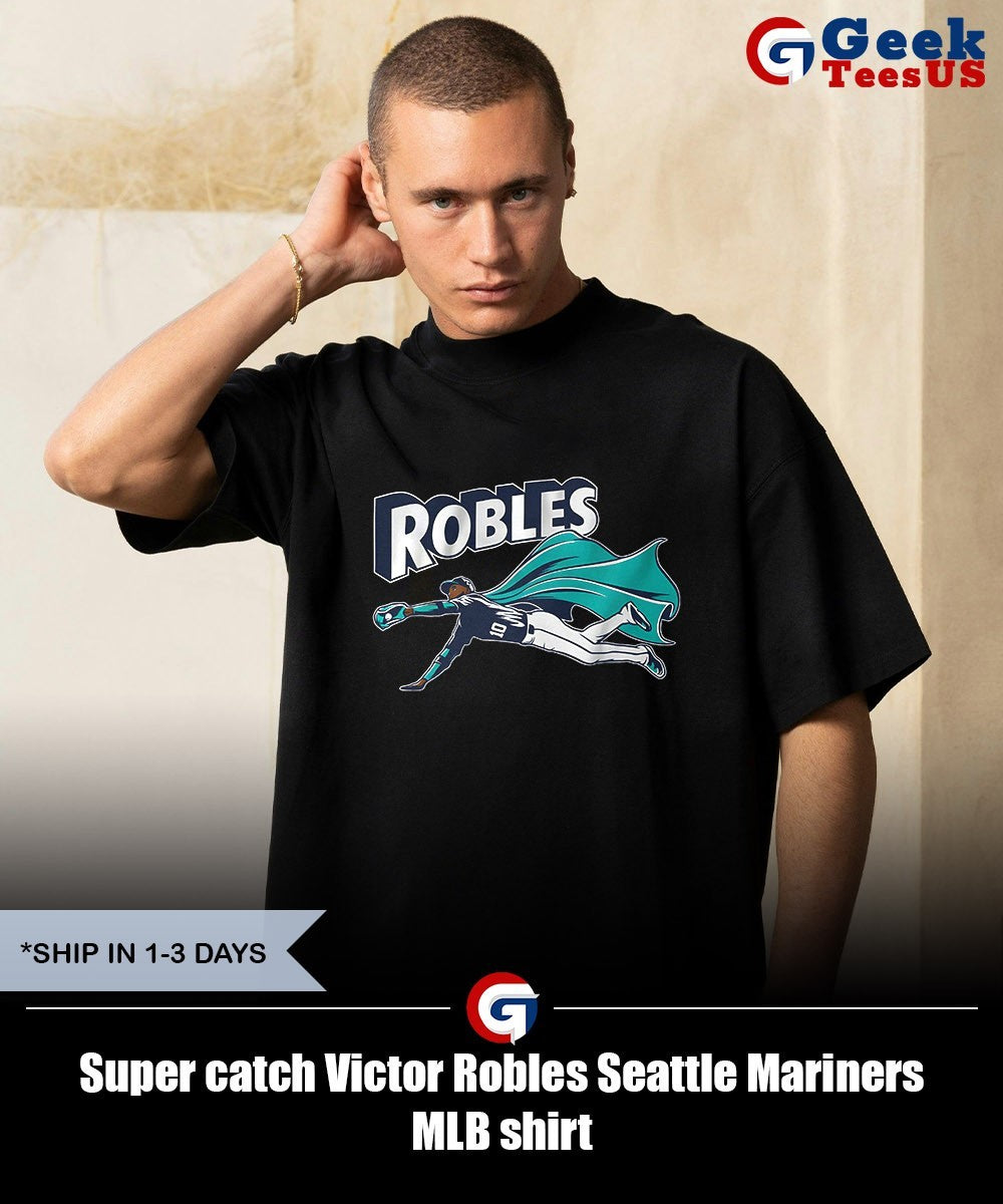 Super catch Victor Robles Seattle Mariners MLB shirt