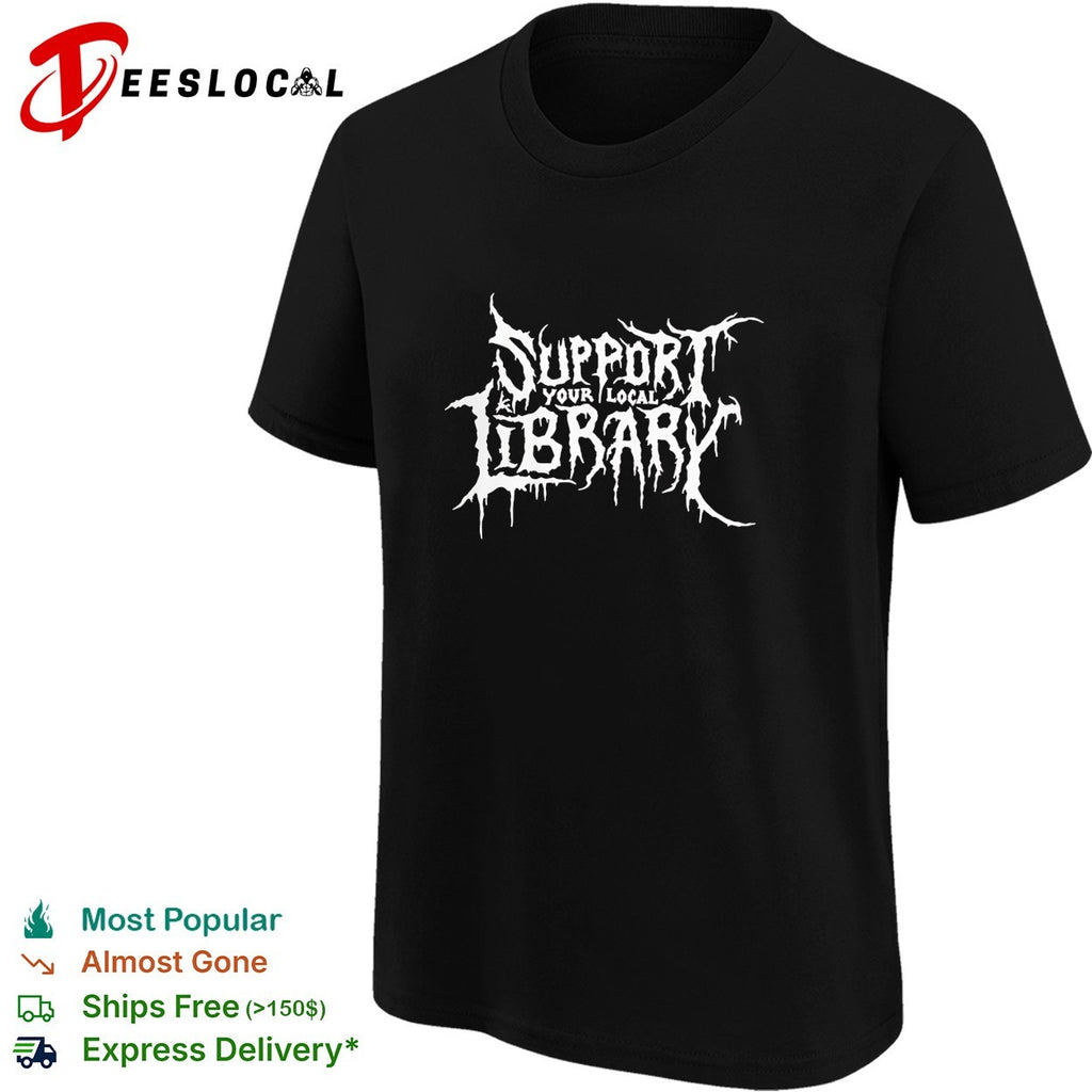 Support your local library gothic metal band style dripping lettering shirt
