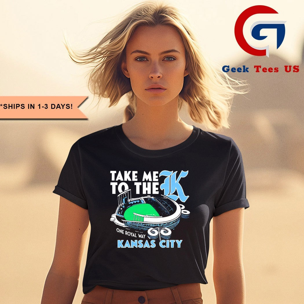 Take me to the K Kansas City one royal way Stadium shirt