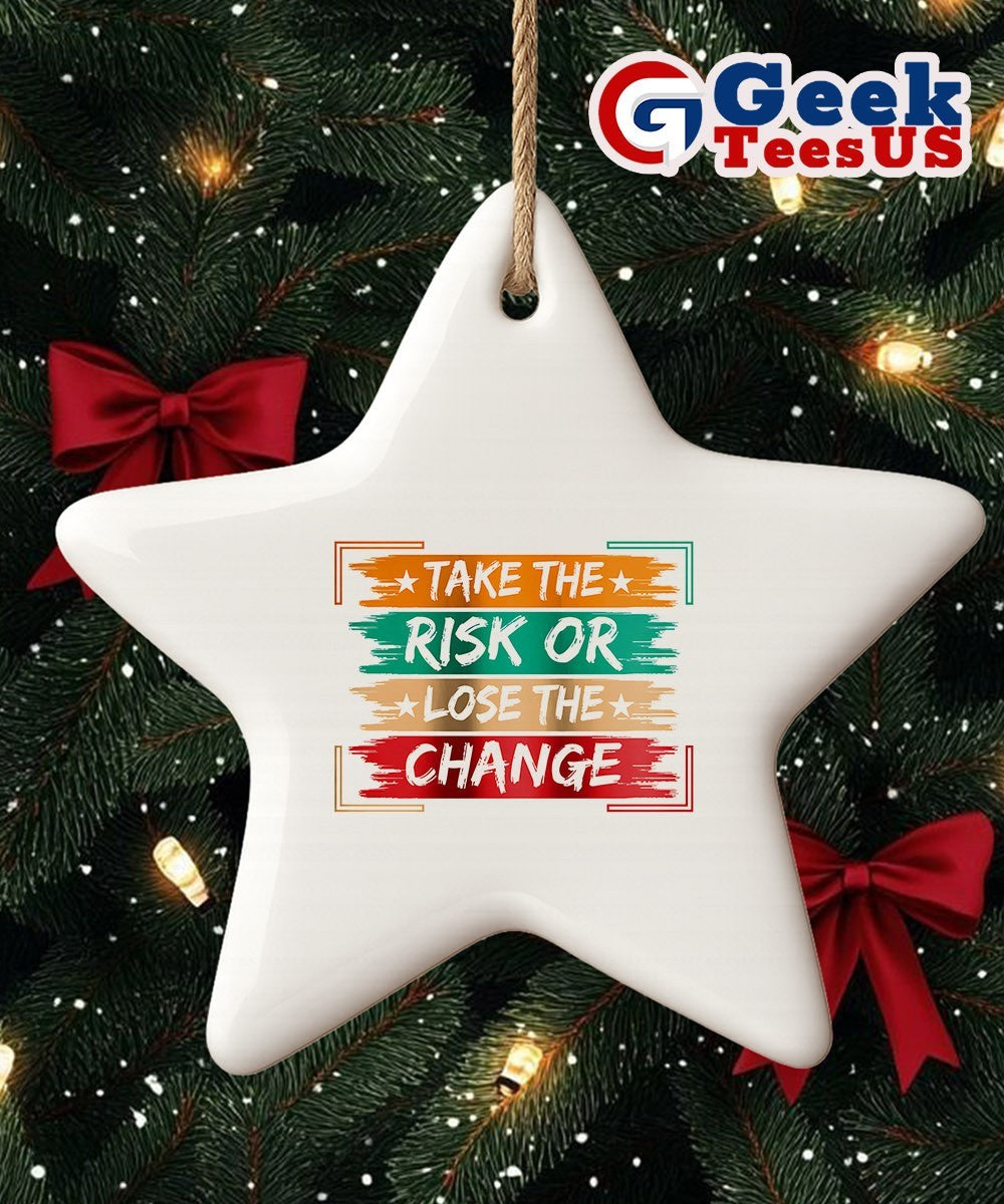 Take the Risk or Lose the Change Ornament