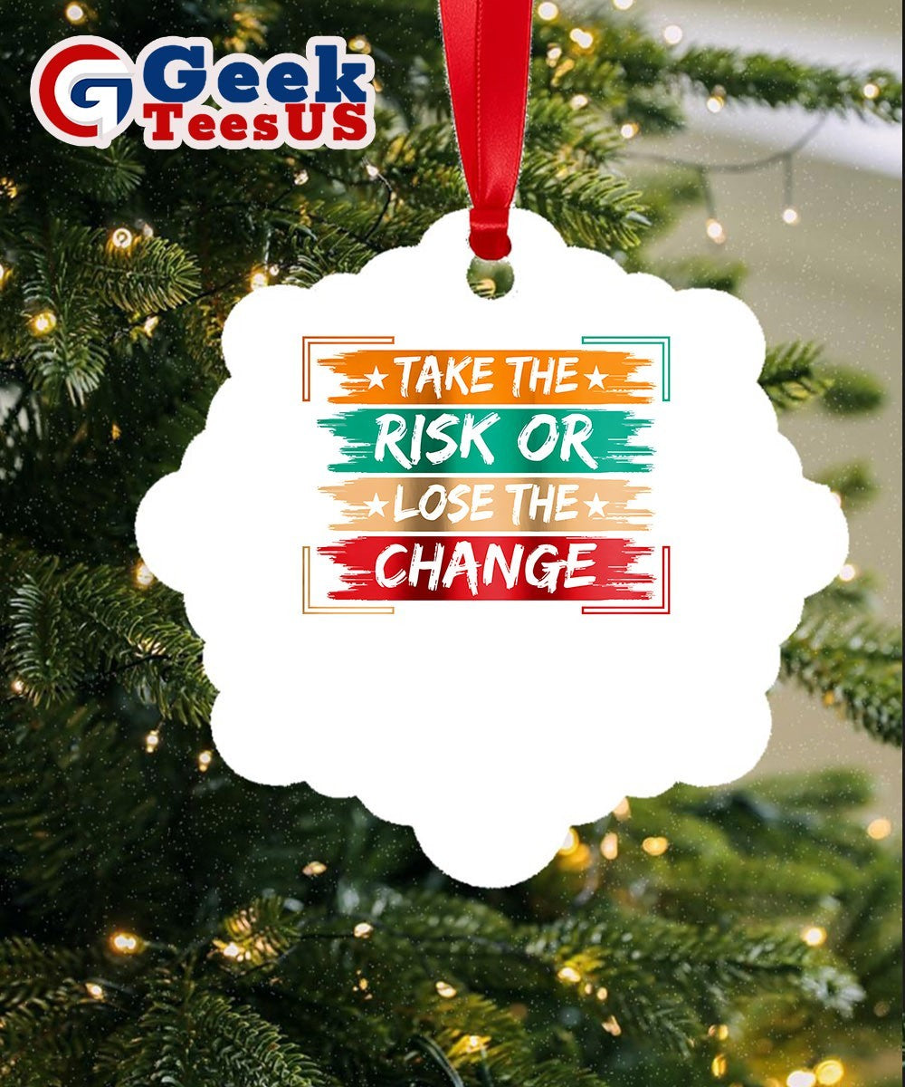 Take the Risk or Lose the Change Ornament