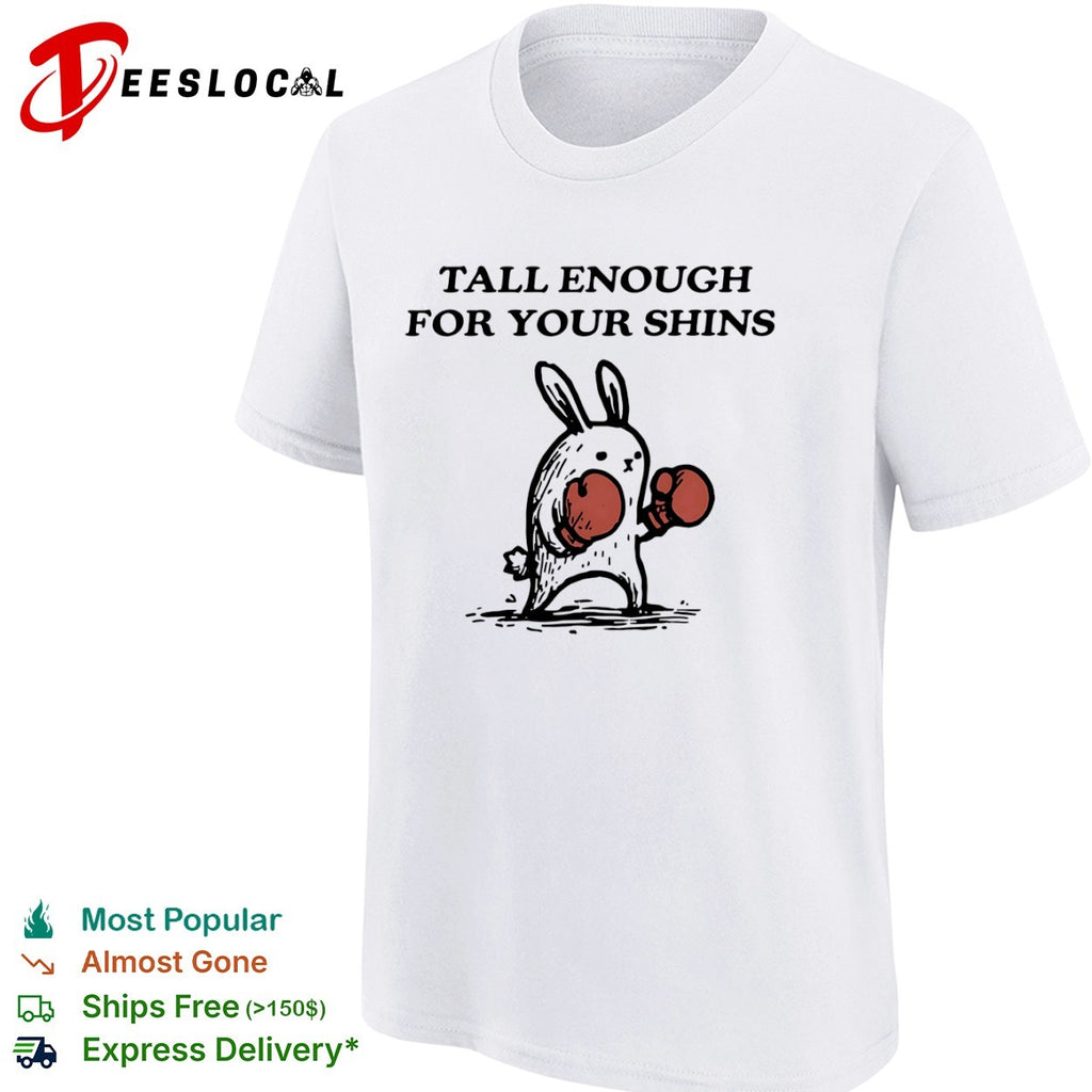 Tall Enough for Your Shins Boxing Rabbit shirt