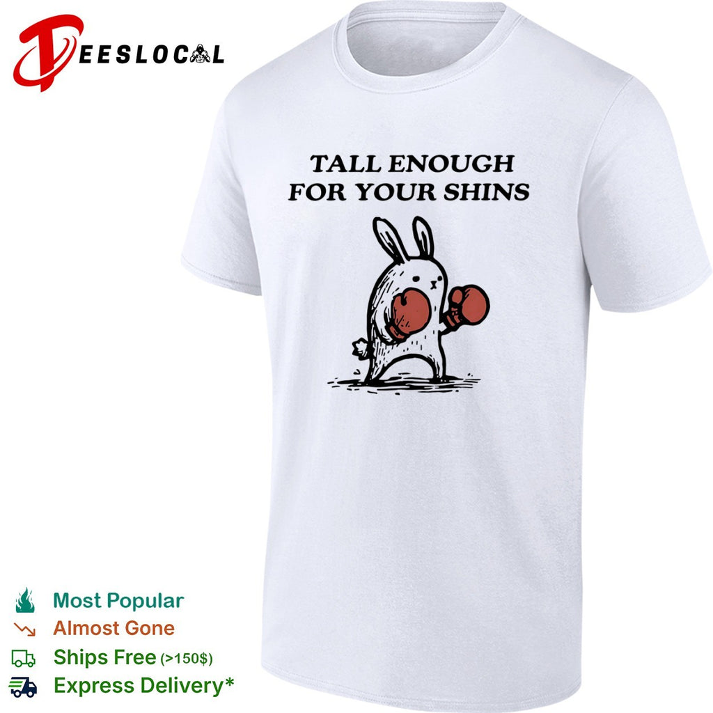Tall Enough for Your Shins Boxing Rabbit shirt