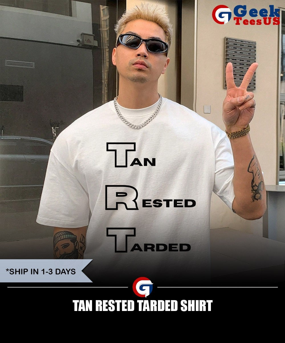 Tan Rested Tarded shirt