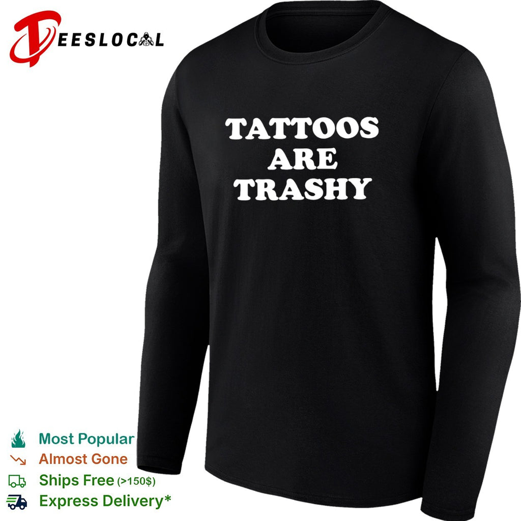 Tattoos Are Trashy shirt