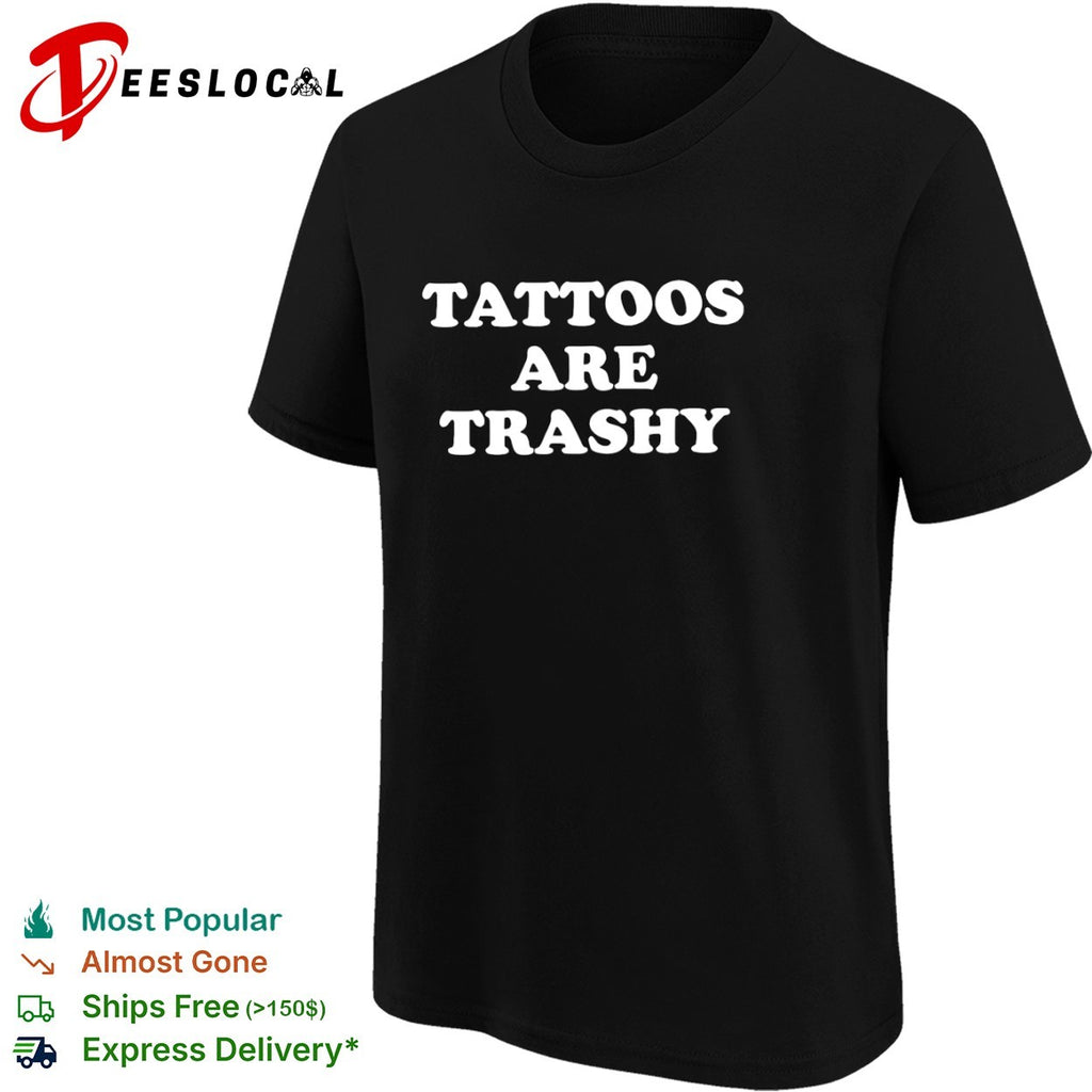 Tattoos Are Trashy shirt