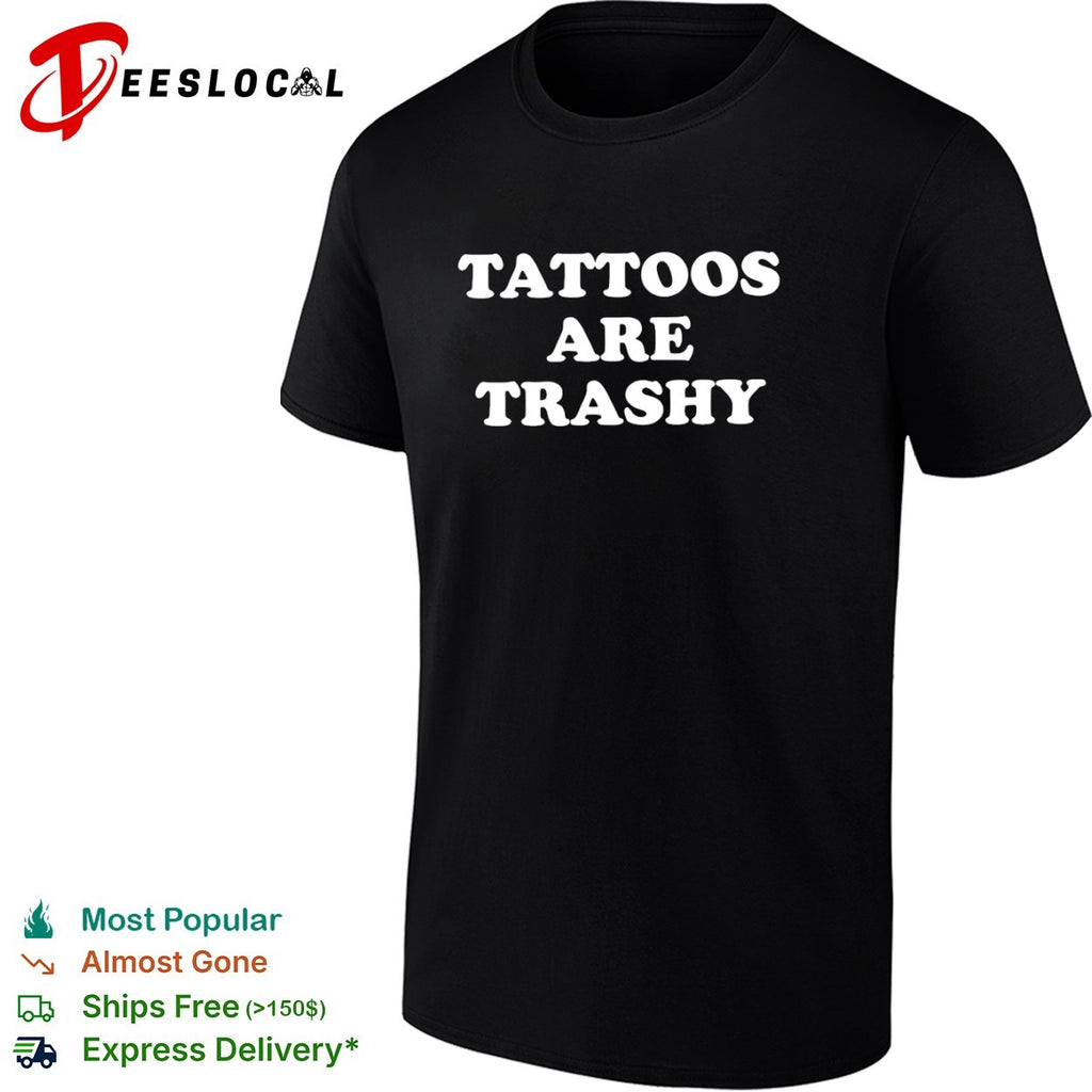 Tattoos Are Trashy shirt