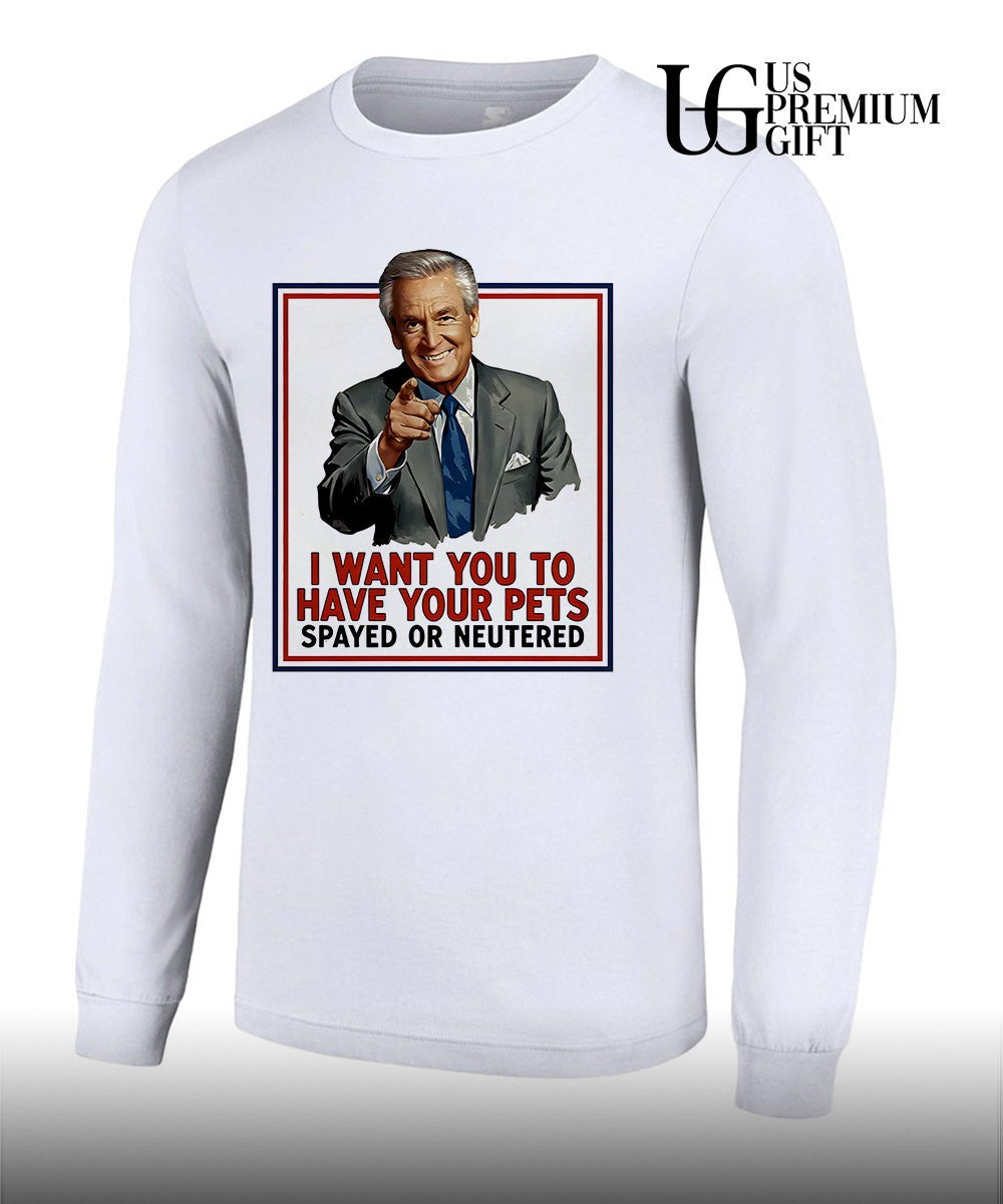 Ted Knight I want you to have your pets spayed or neutered shirt