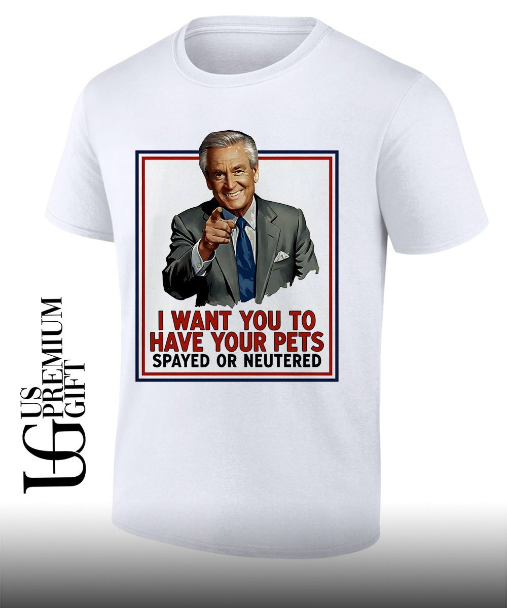 Ted Knight I want you to have your pets spayed or neutered shirt