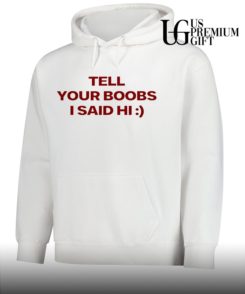 Tell your boobs I said hi shirt