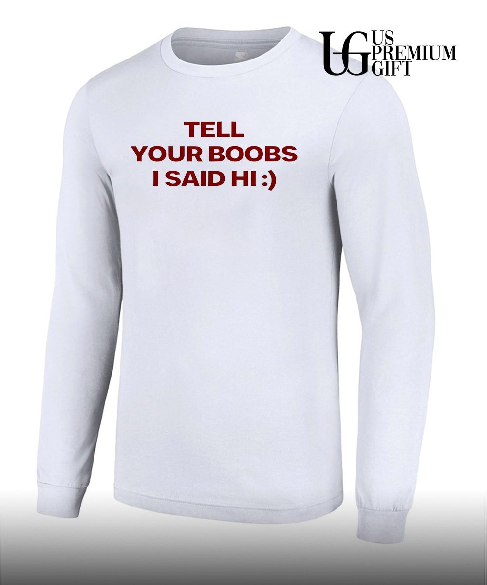 Tell your boobs I said hi shirt