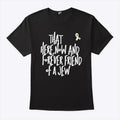 That Here Now And Forever Friend Of A Jew T Shirt
