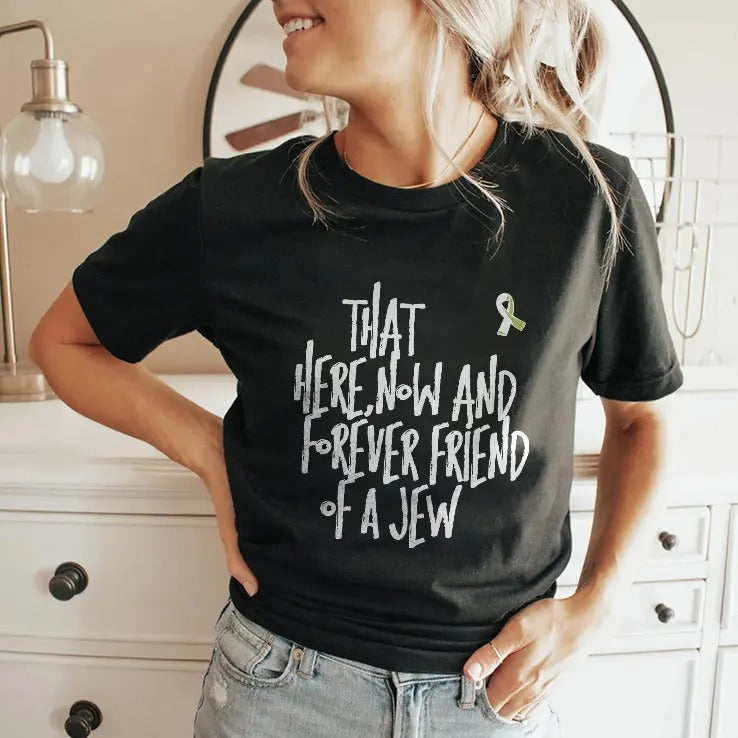 That Here Now And Forever Friend Of A Jew T Shirt