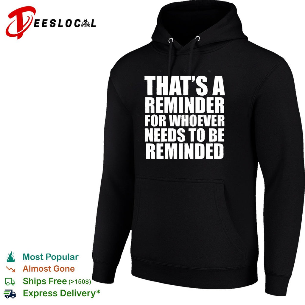 Thats a reminder for whoever needs to be reminded bold statement quote shirt