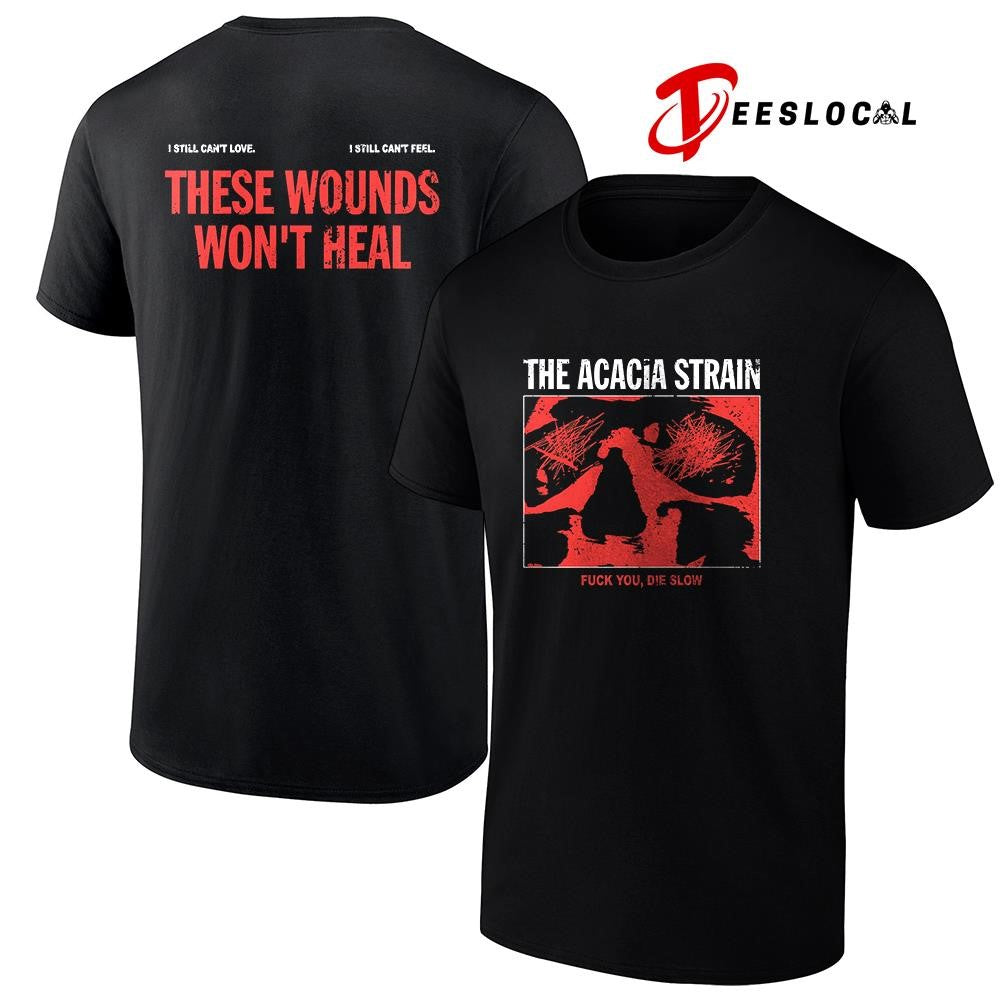 The Acacia Strain fuck you die slow these wounds won’t heal shirt